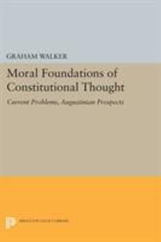 Paperback Moral Foundations of Constitutional Thought: Current Problems, Augustinian Prospects Book