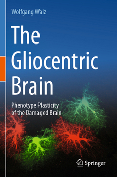 Paperback The Gliocentric Brain: Phenotype Plasticity of the Damaged Brain Book