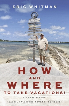Paperback How and Where to Take Vacations: "Exotic Vacations Around the Globe Book