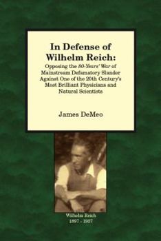 Paperback In Defense of Wilhelm Reich: Opposing the 80-Years' War of Mainstream Defamatory Slander Against One of the 20th Century's Most Brilliant Physician Book
