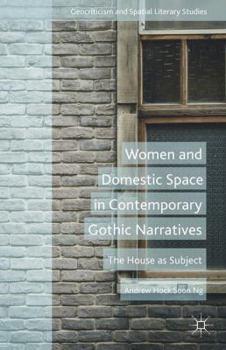 Hardcover Women and Domestic Space in Contemporary Gothic Narratives: The House as Subject Book