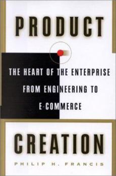 Hardcover Product Creation: The Heart of the Enterprise from Engineering to E-Commerce Book