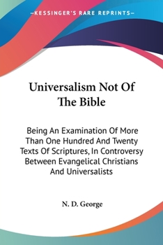 Paperback Universalism Not Of The Bible: Being An Examination Of More Than One Hundred And Twenty Texts Of Scriptures, In Controversy Between Evangelical Chris Book