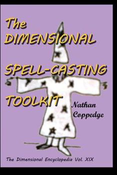 Paperback The Dimensional Spell-Casting Toolkit: Or, The Dimensional Wizard's Toolkit: A Guide to Spells and Spell-Casting Book