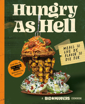 Hardcover Bad Manners: Hungry as Hell: Meals to Live By, Flavor to Die For: A Vegan Cookbook Book