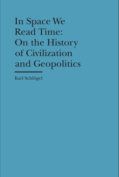 Hardcover In Space We Read Time: On the History of Civilization and Geopolitics Book