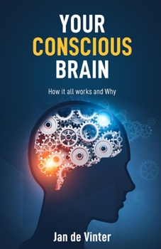 Paperback Your Conscious Brain: How it all works and Why Book