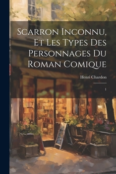 Paperback Scarron inconnu, et les types des personnages du Roman comique: 1 [French] Book