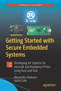 Paperback Getting Started with Secure Embedded Systems: Developing Iot Systems for Micro: Bit and Raspberry Pi Pico Using Rust and Tock Book