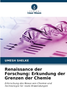 Renaissance der Forschung: Erkundung der Grenzen der Chemie: Erforschung des Nexus von Chemie und Technologie für reale Anwendungen (German Edition)