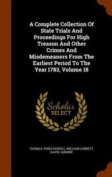 Hardcover A Complete Collection Of State Trials And Proceedings For High Treason And Other Crimes And Misdemeanors From The Earliest Period To The Year 1783, Vo Book