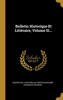 Bulletin Historique Et Litt�raire, Volume 51...