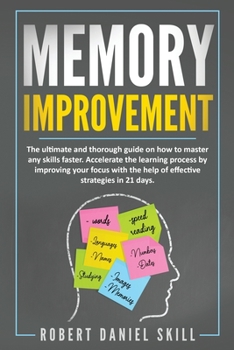 Paperback Memory Improvement: The ultimate and thorough guide on how to master any skills faster. Accelerate the learning process by improving your Book