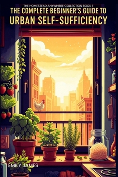 Paperback Homestead Anywhere: The Complete Beginner's Guide to Urban Self-Sufficiency Book