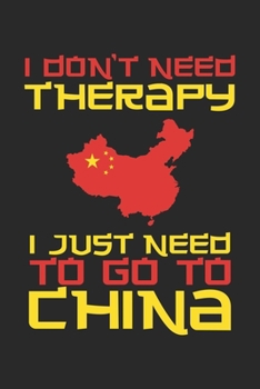 I don't need Therapy i just need to go to China: Travel Journal | 120 pages for traveller, explorers and memory hunters | Perfect for Backpackers, camper or tourists