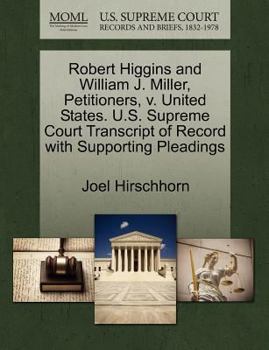 Paperback Robert Higgins and William J. Miller, Petitioners, V. United States. U.S. Supreme Court Transcript of Record with Supporting Pleadings Book