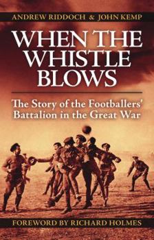 Paperback When the Whistle Blows: The Story of the Footballers' Battalion in the Great War Book