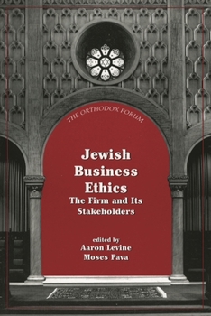 Jewish Business Ethics: The Firm and Its Stakeholders (Orthodox Forum Series)