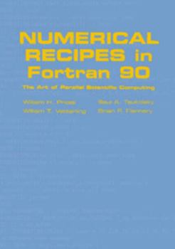 Hardcover Numerical Recipes in FORTRAN 90: Volume 2, Volume 2 of FORTRAN Numerical Recipes: The Art of Parallel Scientific Computing Book