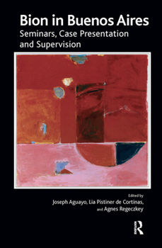 Hardcover Bion in Buenos Aires: Seminars, Case Presentation and Supervision Book