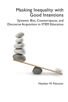 Paperback Masking Inequality with Good Intentions: Systemic Bias, Counterspies, and Discourse Acquisition in STEM Education Book