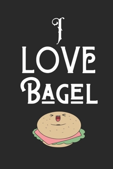 Paperback I Love Bagel: Best Gift for Bagel Lovers, 6x9 inch 100 Pages Christmas & Birthday Gift / Journal / Notebook / Diary Book