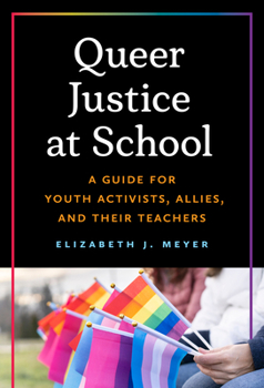 Queer Justice at School: A Guide for Youth Activists, Allies, and Their Teachers