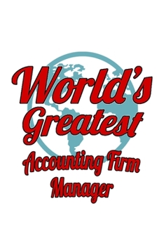 World's Greatest Accounting Firm Manager: Unique Accounting Firm Manager Notebook, Accounting Firm Managing/Organizer Journal Gift, Diary, Doodle Gift ... | 6 x 9 Compact Size, 109 Blank Lined Pages