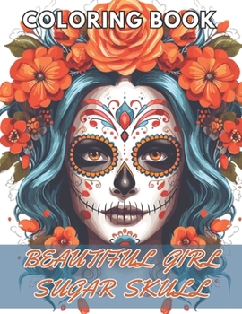 Paperback Beautiful Girl Sugar Skull Coloring Book for Adults: High Quality +100 Beautiful Designs Book