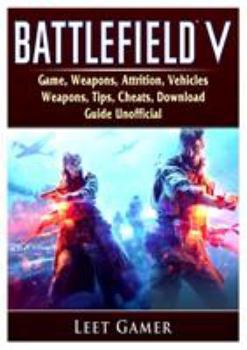 Paperback Battlefield V Game, Weapons, Attrition, Vehicles, Weapons, Tips, Cheats, Download, Guide Unofficial Book