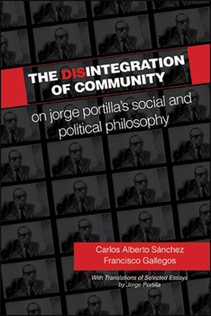 Paperback The Disintegration of Community: On Jorge Portilla's Social and Political Philosophy, With Translations of Selected Essays Book