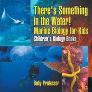 Paperback There's Something in the Water! - Marine Biology for Kids Children's Biology Books Book