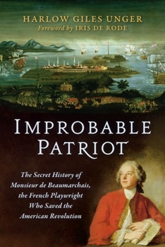 Paperback Improbable Patriot: The Secret History of Monsieur de Beaumarchais, the French Playwright Who Saved the American Revolution Book