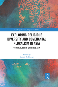 Hardcover Exploring Religious Diversity and Covenantal Pluralism in Asia: Volume II, South & Central Asia Book