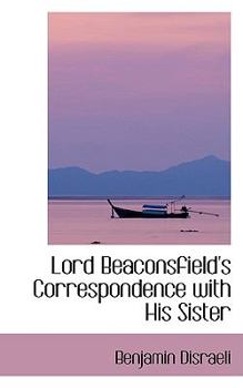 Hardcover Lord Beaconsfield's Correspondence with His Sister Book