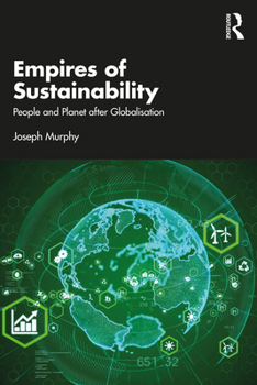 Hardcover Empires of Sustainability: People and Planet After Globalisation Book