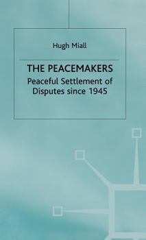 Hardcover The Peacemakers: Peaceful Settlement of Disputes Since 1945 Book