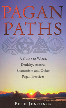 Paperback Pagan Paths: A Guide to Wicca, Druidry, Asatru, Shamanism and Other Pagan Practices Book