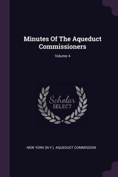 Paperback Minutes Of The Aqueduct Commissioners; Volume 4 Book