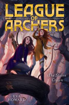 The Stolen Crown - Book #2 of the League of Archers