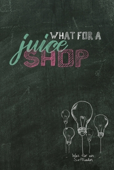 What for a juice shop: Was für ein Saftladen / Denglisch Notizbuch DIN A5 mit 120 Seiten / Liniert / Denglisch Notizheft mit einem lustigen Spruch / ... oder als Vokabelheft (German Edition)