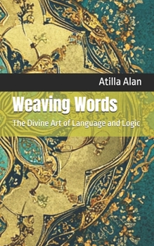 Paperback Weaving Words: The Divine Art of Language and Logic Book