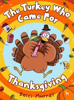The Turkey Who Came for Thanksgiving: A funny picture book for Thanksgiving