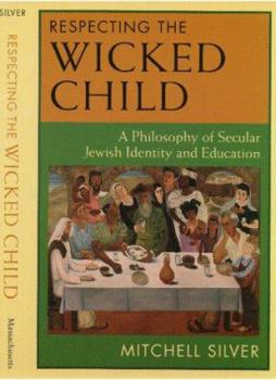 Paperback Respecting the Wicked Child: A Philosophy of Secular Jewish Identity and Education Book