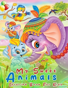 Paperback My Sweet Animals Coloring Book For Kids: Cute, Sweet and Fun Animals for Boys and Girls ages 4-8 Book