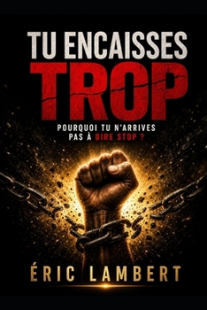 Paperback Tu encaisses trop: Pourquoi tu n'arrives pas à dire stop [French] Book