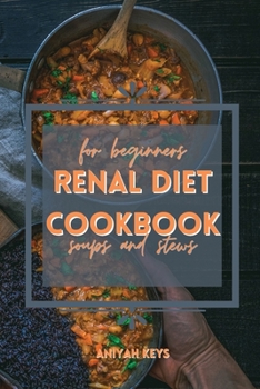 Paperback Renal Diet Cookbook for Beginners: QUICK Warm RECIPES FOR keep your kidney light and supercharge your health. Filled with tips on how to lose weight t Book