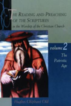 The Reading and Preaching of the Scriptures in the Worship of the Christian Church: The Patristic Age - Book #2 of the Reading & Preaching of the Scriptures in the Worship of the Christian Church