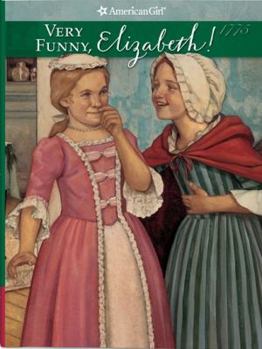 Very Funny, Elizabeth (American Girls: Felicity) - Book #7 of the American Girl: Felicity