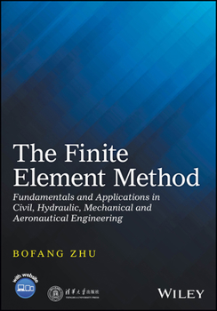 Hardcover The Finite Element Method: Fundamentals and Applications in Civil, Hydraulic, Mechanical and Aeronautical Engineering Book